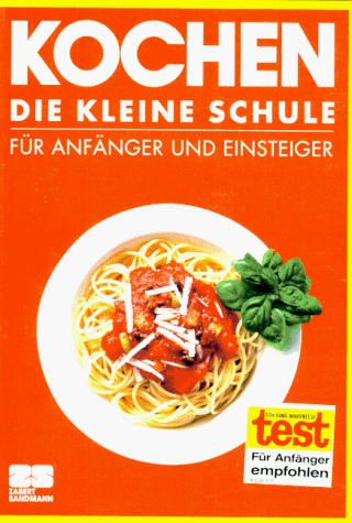 Download Kochen. Die kleine Schule. Für Einsteiger und Anfänger Download Kochen. Die kleine Schule. Für Einsteiger und Anfänger