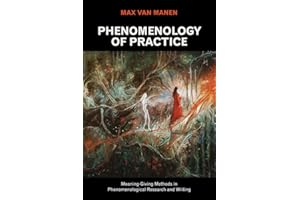 Phenomenology of Practice: Meaning-Giving Methods in Phenomenological Research and Writing (Developing Qualitative Inquiry, 13, Band 13)