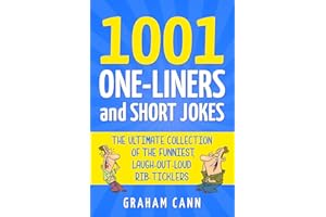 1001 One-Liners and Short Jokes: The Ultimate Collection Of The Funniest, Laugh-Out-Loud Rib-Ticklers (1001 Jokes and Puns)