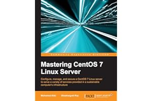 Mastering CentOS 7 Linux Server: Get to grips with configuring, managing, and securing the latest CentOS Linux server