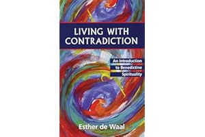 Living with Contradiction: An Introduction to Benedictine Spirituality