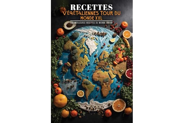 Recettes végétaliennes Tour du monde XXL: Les meilleures recettes du monde entier