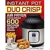 Instant Pot Duo Crisp Air Fryer Cookbook: 600 Recipes The Complete Book For Beginners