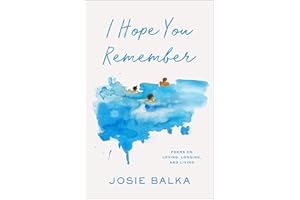 I Hope You Remember: Poems on Loving, Longing, and Living