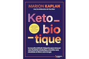 Keto-biotique: La nouvelle méthode intégrative pour restaurer votre flexibilité métabolique, diversifier votre microbiote et libérer votre énergie