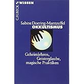 Okkultismus: Geheimlehren, Geisterglaube, magische Praktiken (C.H.BECK Wissen)