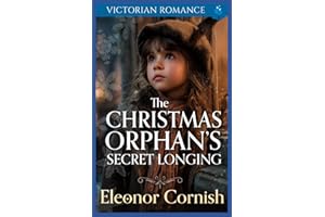 The Christmas Orphan’s Secret Longing: A Heartwarming Christmas Victorian Romance (A Victorian Christmas Saga Romance Collection)