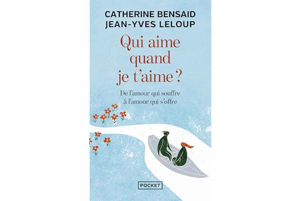 Qui aime quand je t'aime ?: De l'amour qui souffre à l'amour qui s'offre
