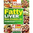 Fatty Liver Diet Cookbook: Your Comprehensive Blueprint to Detoxify and Revitalize Your Liver. Discover Irresistible Recipes and Leverage a Tailored 12-Week Meal Plan for Optimal Liver Health