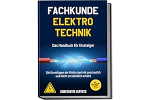 Fachkunde Elektrotechnik - Das Handbuch für Einsteiger: Die Grundlagen der Elektrotechnik anschaulich und leicht verständlich erklärt - inkl. Formelsammlung, Übungen u. v. m.