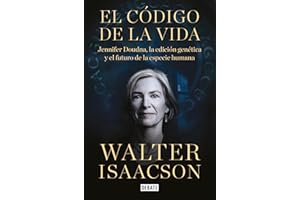 El código de la vida: Jennifer Doudna, la edición genética y el futuro de la especie humana (Ciencia y Tecnología)