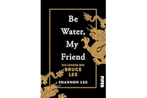 Be Water, My Friend: Die Lehren des Bruce Lee | Der Weg zu mentaler Stärke und innerer Ruhe