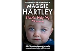 Please Help My Mummy: Baby Felix has been abandoned, but can the truth be discovered in time to help his mum? (A Maggie Hartley Foster Carer Story)