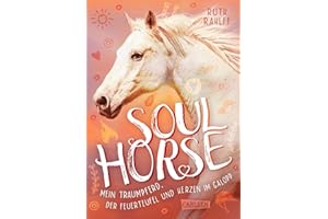 Soulhorse 3: Mein Traumpferd, der Feuerteufel und Herzen im Galopp: Pferdebuch für Mädchen ab 11 Jahren | Das packende Finale der Trilogie - ein Muss für Pferdefans ab 11! (3)