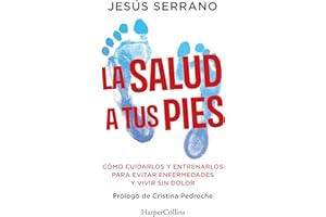 La salud a tus pies: Cómo cuidarlos y entrenarlos para evitar enfermedades y vivir sin dolor: 88 (HarperCollins No Ficción)