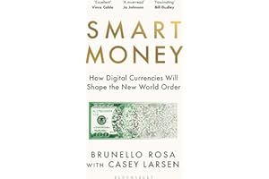 Smart Money: How Digital Currencies Will Shape the New World Order