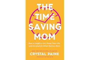 The Time-Saving Mom: How to Juggle a Lot, Enjoy Your Life, and Accomplish What Matters Most