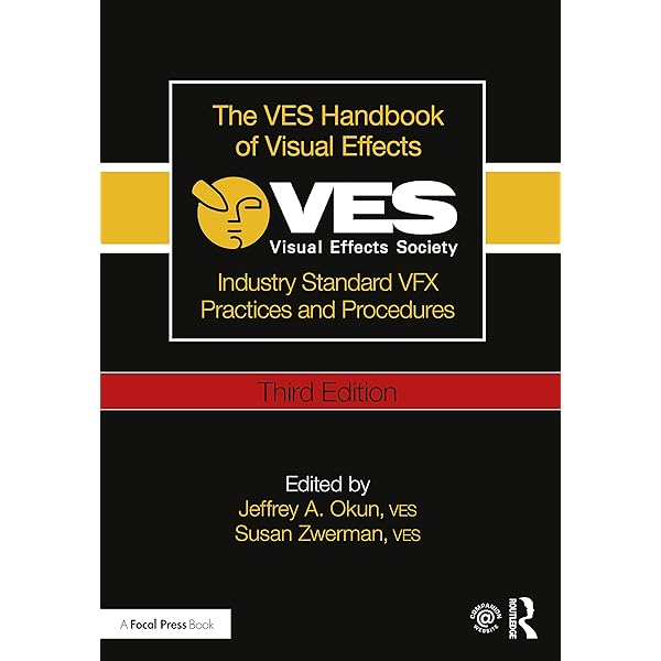 The VES Handbook of Visual Effects: Industry Standard VFX