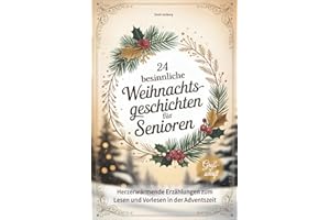 24 besinnliche Weihnachtsgeschichten für Senioren: Herzerwärmende Erzählungen zum Lesen und Vorlesen in Großschrift - tolle Geschenkidee zu Weihnachten für Oma, Opa & Senioren