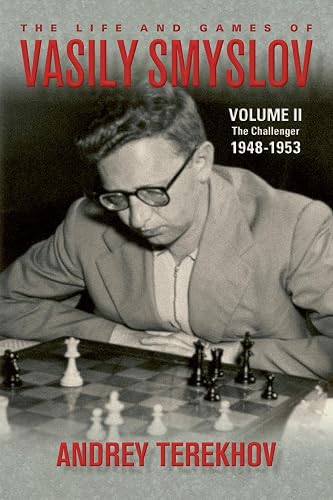 The Life & Games of Vasily Smyslov Volume II: The Challenger: 1948-1953