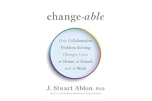 Changeable: How Collaborative Problem Solving Changes Lives at Home, at School, and at Work