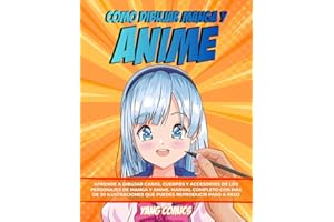 Como Dibujar Manga y Anime: Aprende a Dibujar Caras, Cuerpos y Accesorios de los Personajes de Manga y Anime. Manual Completo con mas de 30 Ilustraciones que puedes Reproducir paso a paso