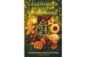 Calendrier de l'Avent gourmand: 24 pâtisseries et desserts de Noël