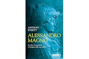 Alessandro Magno. La vita, le avventure e l'enigma della sua morte