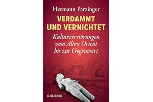 Verdammt und vernichtet: Kulturzerstörungen vom Alten Orient bis zur Gegenwart