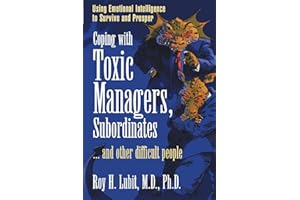 Coping with Toxic Managers, Subordinates and Other Difficult People: Using Emotional Intelligence to Survive and Prosper (Financial Times Prentice Hall Books)
