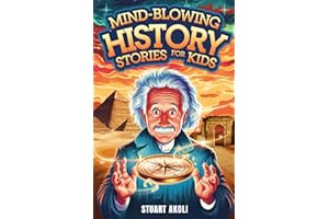 Mind-Blowing History Stories for Kids: Epic Moments That Changed the World Forever (History Books for Amazing Kids)