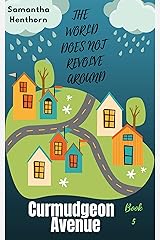 The World Does Not Revolve Around Curmudgeon Avenue: Curmudgeon Avenue #5 Kindle Edition