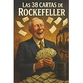 Las 38 Cartas de John D. Rockefeller a su Hijo: El libro con los mejores secretos de educaci&oacute;n financiera para alcanzar la ri