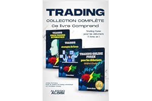 Trading: collection complète - Trading Forex pour les débutants, 3 livres en un: analyse technique, bases de système de trading automatique et 10 stratégies intraday