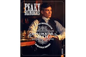 Peaky Blinders. Gangs of Birmingham. Das Cocktailbuch: 40 kultige Drinks