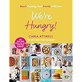 We're Hungry!: Batch Cooking Your Family Will Love: 100 Fuss-Free Meals to Save You Time & Money
