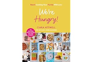 We're Hungry!: Batch Cooking Your Family Will Love: 100 Fuss-Free Meals to Save You Time & Money