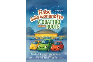 Fiabe della Buonanotte a Quattro Ruote: Storie di 2 minuti per un mese, con morale positiva, per creare una dolce routine serale.