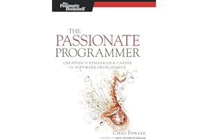 The Passionate Programmer: Creating a Remarkable Career in Software Development (Pragmatic Life)