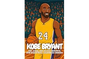 Kobe Bryant: Eine kindgerechte Biografie über Mut, Fleiß und Basketball