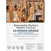 Lo spazio umano. Corso integrato di geostoria e educazione civica. Per le Scuole superiori. Dalla Preistoria a Roma repubblic