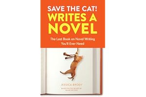 Save the Cat! Writes a Novel: The Last Book On Novel Writing You'll Ever Need