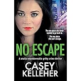No Escape: A totally unputdownable gritty crime thriller