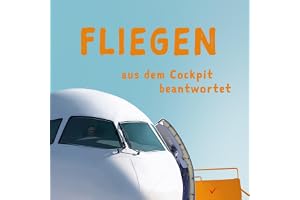Fliegen aus dem Cockpit beantwortet [Flying from the Cockpit Answered]: Spannendes Wissen rund um die Luftfahrt – ideal für d