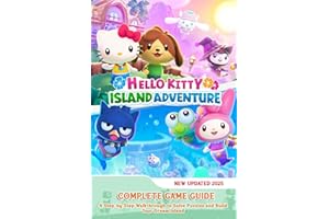 Hello Kitty Island Adventure: COMPLETE GAME GUIDE: A Step-by-Step Walkthrough to Solve Puzzles and Build Your Dream Island