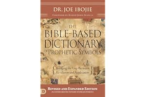 The Bible-Based Dictionary of Prophetic Symbols: Bridging the Gap Between Revelation and Application