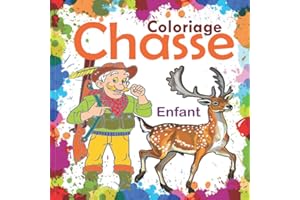 Coloriage Chasse: Joli livre de coloriage pour les enfants de 4 à 8 ans sur la chasse avec de merveilleux dessins cerfs, sangliers, canards, lapins, chasseurs, etc. (livre de coloriage animaux mignon)