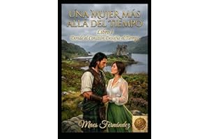 Una Mujer más allá del Tiempo: LIBRO I Donde el Corazón Desafío el Tiempo