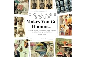 Collage Soup - Makes You Go Hmmmm…: A book of over 110 fancy collage papers to cut up, tear up and stick on