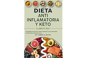 Dieta Antiinflamatoria y Keto: 2 libros en 1: la guía infalible para perder peso, combatir la inflamación y prevenir enfermedades. Lo que debes saber antes de seguir recetas.